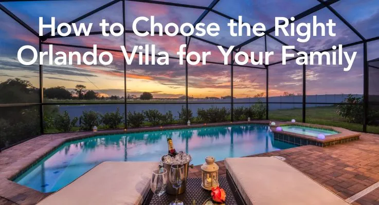 How to Choose the Right Orlando Villa for Your Family