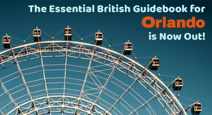 The Essential British Guidebook for Orlando is Now Out!