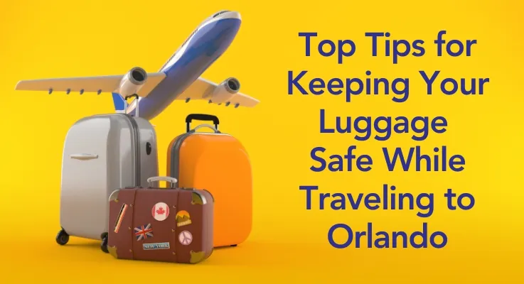 Top Tips for Keeping Your Luggage Safe While Traveling to Orlando