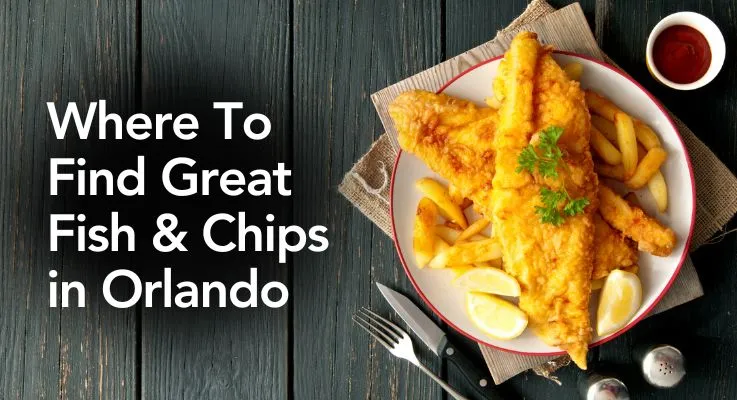 Where To Find Great Fish & Chips in Orlando