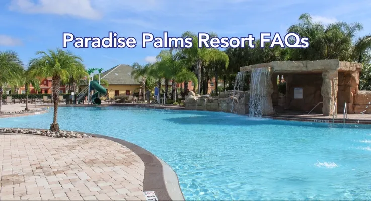 Paradise Palms Resort FAQs | Orlando Villa Guide & Travel Tips