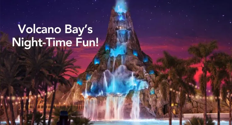 Volcano Bay’s Night-Time Fun!