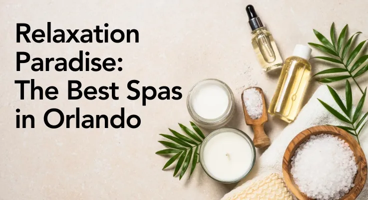 Relaxation Paradise: The Best Spas in Orlando