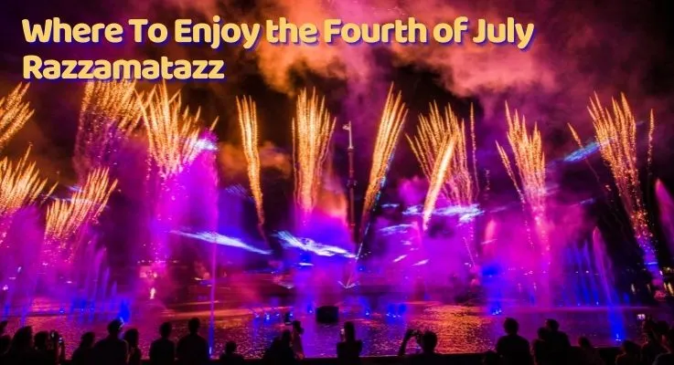 Where To Enjoy The Fourth of July Razzamatazz